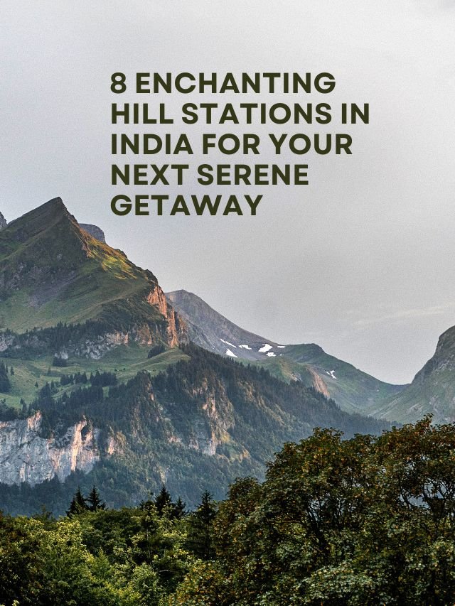 Read more about the article 8 Enchanting Hill Stations in India for Your Next Serene Getaway