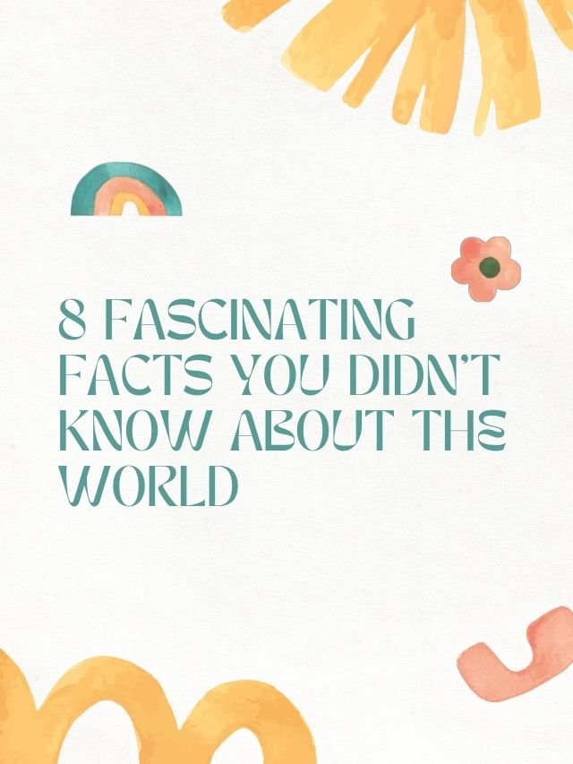 Read more about the article 8 Fascinating Facts You Didn’t Know About the World