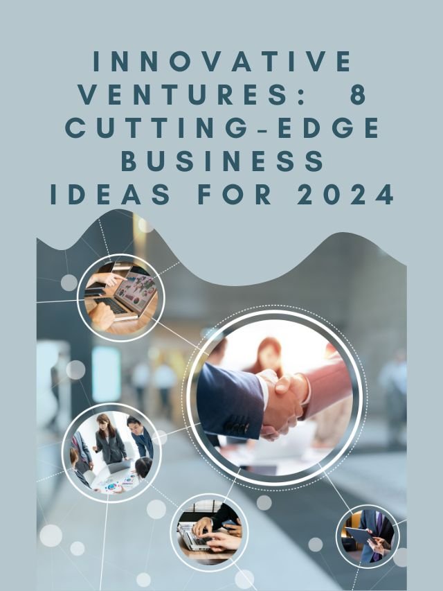 Read more about the article Innovative Ventures:  8 Cutting-Edge Business Ideas for 2024